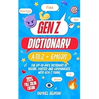 Gen Z Dictionary – A to Z + Emojis: The Up-To-Date Dictionary to Decode, Master and Communicate with Gen Z Slang | Emojis Included – Full Color Edition