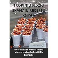 TropiniŲ Fidzio SkanaiŲ ReceptŲ Knyga (Lithuanian Edition)