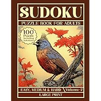 Sudoku Puzzle Book for Adults Volume 2: 100 Large Print Easy, Medium and Hard Puzzles for Teens and Seniors, Solutions Included