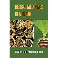 Herbal Medicines In African: Remedies To Get Pregnant Naturally