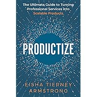 Productize: The Ultimate Guide to Turning Professional Services into Scalable Products Productize: The Ultimate Guide to Turning Professional Services into Scalable Products Paperback Kindle Spiral-bound