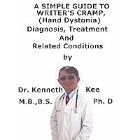 A Simple Guide To Writer’s Cramp (Hand Dystonia), Diagnosis, Treatment And Related Conditions (A Simple Guide to Medical Conditions) A Simple Guide To Writer’s Cramp (Hand Dystonia), Diagnosis, Treatment And Related Conditions (A Simple Guide to Medical Conditions) Kindle