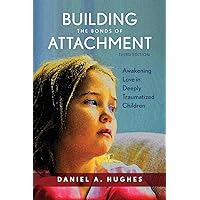 Building the Bonds of Attachment: Awakening Love in Deeply Traumatized Children Building the Bonds of Attachment: Awakening Love in Deeply Traumatized Children Paperback Kindle Hardcover