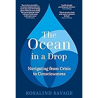 The Ocean in a Drop: Navigating from Crisis to Consciousness The Ocean in a Drop: Navigating from Crisis to Consciousness Kindle Hardcover