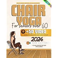 Chair Yoga For Seniors Over 60: Regain Your Freedom, Improve Your Balance, Mobility, Muscle Strength, and Lose Weight With the 28-Day Challenge for Beginners, Intermediates, and Advanced