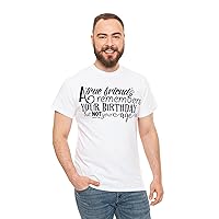 Birthday Bliss: Timeless Elegance in 'A True Friend Remembers Your Birthday But Not Your Age' T-Shirt Collection