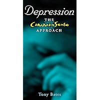 Depression – The CommonSense Approach: A Clinical Psychologist's Guide to Identifying and Dealing with Depression Depression – The CommonSense Approach: A Clinical Psychologist's Guide to Identifying and Dealing with Depression Kindle Paperback