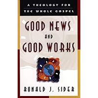 Good News and Good Works: A Theology for the Whole Gospel Good News and Good Works: A Theology for the Whole Gospel Kindle Paperback
