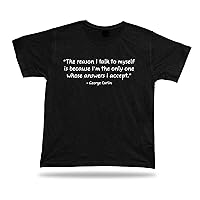 Tshirt Tee Shirt Birthday Gift Idea Funny Quote Reason Talk Myself George Carlin