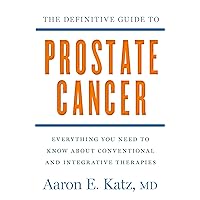 The Definitive Guide to Prostate Cancer: Everything You Need to Know about Conventional and Integrative Therapies The Definitive Guide to Prostate Cancer: Everything You Need to Know about Conventional and Integrative Therapies Paperback eTextbook Hardcover