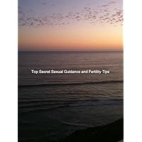 Top Secret Sexual Guidance and Fertility Tips for Married Couples, Divorced Parents, and Singles: One Hundred Popular Sex Twists and Turns And Decoding Sex Dreams (Languages of Love Inc Book 1)
