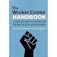 The Worker Center Handbook: A Practical Guide to Starting and Building the New Labor Movement The Worker Center Handbook: A Practical Guide to Starting and Building the New Labor Movement Paperback Kindle