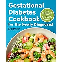 Gestational Diabetes Cookbook for the Newly Diagnosed: Easy Recipes and Meal Plans for a Healthy Pregnancy Gestational Diabetes Cookbook for the Newly Diagnosed: Easy Recipes and Meal Plans for a Healthy Pregnancy Paperback Kindle