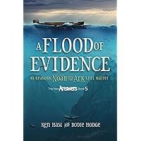 A Flood of Evidence: 40 Reasons Noah and the Ark Still Matter A Flood of Evidence: 40 Reasons Noah and the Ark Still Matter Paperback Kindle