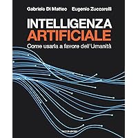 Intelligenza artificiale: Come usarla a favore dell'Umanità (Italian Edition) Intelligenza artificiale: Come usarla a favore dell'Umanità (Italian Edition) Kindle