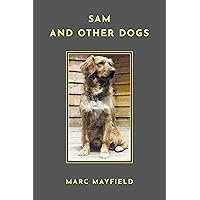 Sam And Other Dogs Sam And Other Dogs Kindle Paperback