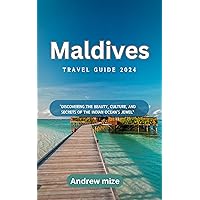 Maldives travel guide 2024: Discovering the Beauty, Culture, and Secrets of the Indian Ocean's Jewel