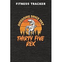 Fitness Tracker :Awesome Since 1987 Men Women Thirty Five Rex 35th Birthday Dinosaur 35 Years Old: Health and Fitness Journal to Track Meals, Workouts ... Progress Reports & Mindfulness Prompts,Bi