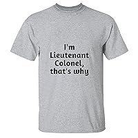 I am Lieutenant Colonel That is why Funny Military Rank Army air Force Space Men Women White Gray Multicolor T Shirt