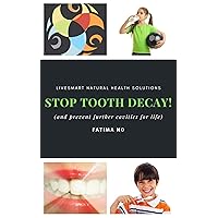 Stop Tooth Decay!: How To Prevent Cavities For Life (Holistic Practitioner's Guide Series) Stop Tooth Decay!: How To Prevent Cavities For Life (Holistic Practitioner's Guide Series) Kindle