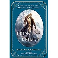 The Princess Bride: An Illustrated Edition of S. Morgenstern's Classic Tale of True Love and High Adventure The Princess Bride: An Illustrated Edition of S. Morgenstern's Classic Tale of True Love and High Adventure Hardcover Audible Audiobook Kindle