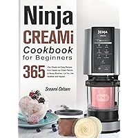 Ninja CREAMi Cookbook For Beginners: 365-Day Simple and Easy Recipes from Classic Ice Cream Flavors to Boozy Slushies Let You Live Healthier and Happier Ninja CREAMi Cookbook For Beginners: 365-Day Simple and Easy Recipes from Classic Ice Cream Flavors to Boozy Slushies Let You Live Healthier and Happier Hardcover Paperback