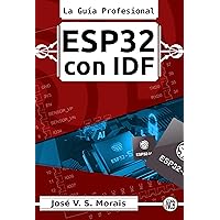 ESP32 con IDF: La Guía Profesional (1) (Portuguese Edition) ESP32 con IDF: La Guía Profesional (1) (Portuguese Edition) Kindle Paperback
