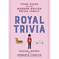 Royal Trivia: Your Guide to the Modern British Royal Family Royal Trivia: Your Guide to the Modern British Royal Family Hardcover Kindle