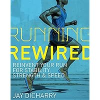 Running Rewired: Reinvent Your Run for Stability, Strength, and Speed Running Rewired: Reinvent Your Run for Stability, Strength, and Speed Paperback Kindle