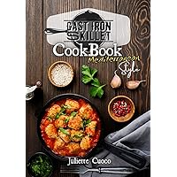 Cast Iron Skillet Cookbook Mediterranean Style: A Selection of Easy and Tasty Recipes with an Italian Twist! Cast Iron Skillet Cookbook Mediterranean Style: A Selection of Easy and Tasty Recipes with an Italian Twist! Hardcover