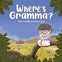Where's Gramma: A special day with a very active and loving grandma Where's Gramma: A special day with a very active and loving grandma Paperback Kindle Hardcover