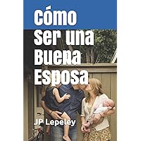 Cómo Ser una Buena Esposa (Spanish Edition) Cómo Ser una Buena Esposa (Spanish Edition) Paperback