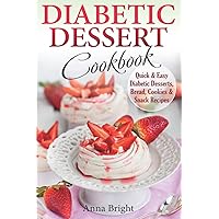 Diabetic Dessert Cookbook: Quick and Easy Diabetic Desserts, Bread, Cookies and Snacks Recipes. Enjoy Keto, Low Carb and Gluten Free Desserts. (Diabetic and Pre-Diabetic Cookbook) Diabetic Dessert Cookbook: Quick and Easy Diabetic Desserts, Bread, Cookies and Snacks Recipes. Enjoy Keto, Low Carb and Gluten Free Desserts. (Diabetic and Pre-Diabetic Cookbook) Paperback Hardcover