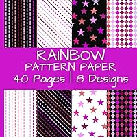 Rainbow Pattern Paper: Decorative Scrapbook Paper in Beautiful Colors | 40 Pages | 8 Designs | 5 Pages of Each Design | Double-Sided Non-Perforated ... by 8.5 Inches (Colorful Scrapbook Paper)