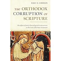The Orthodox Corruption of Scripture: The Effect of Early Christological Controversies on the Text of the New Testament The Orthodox Corruption of Scripture: The Effect of Early Christological Controversies on the Text of the New Testament Paperback eTextbook Hardcover