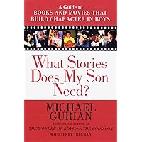 What Stories Does My Son Need? A Guide to Books and Movies that Build Character in Boys What Stories Does My Son Need? A Guide to Books and Movies that Build Character in Boys Paperback Kindle