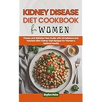 KIDNEY DISEASE DIET COOKBOOK FOR WOMEN: Proven and Reliable Meal Guide with 25 Delicious and Nutrient-Rich Kidney Diet Recipes for Women’s Optimal Health KIDNEY DISEASE DIET COOKBOOK FOR WOMEN: Proven and Reliable Meal Guide with 25 Delicious and Nutrient-Rich Kidney Diet Recipes for Women’s Optimal Health Kindle Paperback