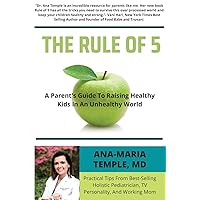 The Rule of 5: A Parent's Guide to Raising Healthy Kids in an Unhealthy World The Rule of 5: A Parent's Guide to Raising Healthy Kids in an Unhealthy World Paperback