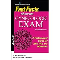 Fast Facts About the Gynecologic Exam: A Professional Guide for NPs, PAs, and Midwives, Second Edition Fast Facts About the Gynecologic Exam: A Professional Guide for NPs, PAs, and Midwives, Second Edition Paperback Kindle