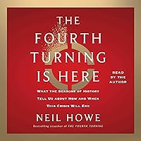 The Fourth Turning Is Here: What the Seasons of History Tell Us About How and When This Crisis Will End The Fourth Turning Is Here: What the Seasons of History Tell Us About How and When This Crisis Will End Audible Audiobook Hardcover Kindle Audio CD