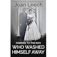 Married to the Man Who Washed Himself Away: A memoir: The true story of how obsession tore a family apart Married to the Man Who Washed Himself Away: A memoir: The true story of how obsession tore a family apart Kindle Paperback