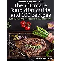 The Ultimate Keto Diet Guide & 100 Recipes: Burn Fat Fast & Stop Counting Calories Forever The Ultimate Keto Diet Guide & 100 Recipes: Burn Fat Fast & Stop Counting Calories Forever Hardcover Paperback
