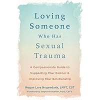 Loving Someone Who Has Sexual Trauma: A Compassionate Guide to Supporting Your Partner and Improving Your Relationship (The New Harbinger Loving Someone Series) Loving Someone Who Has Sexual Trauma: A Compassionate Guide to Supporting Your Partner and Improving Your Relationship (The New Harbinger Loving Someone Series) Paperback Kindle Audible Audiobook Audio CD