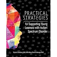 Practical Strategies for Supporting Young Learners with Autism Spectrum Disorder Practical Strategies for Supporting Young Learners with Autism Spectrum Disorder Paperback Kindle