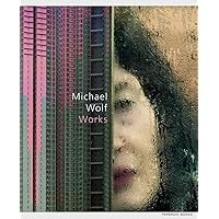 Michael Wolf - Works Michael Wolf - Works Hardcover