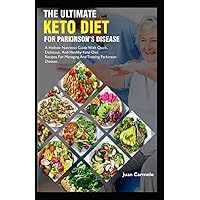 The Ultimate Keto Diet For Parkinson's Disease: A Holistic Nutrition Guide With Quick, Delicious And Healthy Keto Diet Recipes For Managing And Treating Parkinson Disease The Ultimate Keto Diet For Parkinson's Disease: A Holistic Nutrition Guide With Quick, Delicious And Healthy Keto Diet Recipes For Managing And Treating Parkinson Disease Paperback Kindle