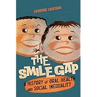 The Smile Gap: A History of Oral Health and Social Inequality (McGill-Queen's/AMS Healthcare Studies in the History of Medicine, Health, and Society Book 60) The Smile Gap: A History of Oral Health and Social Inequality (McGill-Queen's/AMS Healthcare Studies in the History of Medicine, Health, and Society Book 60) Kindle Hardcover Paperback