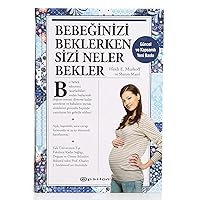 Bebeğinizi Beklerken Sizi Neler Bekler (Ciltli) (Turkish Edition) Bebeğinizi Beklerken Sizi Neler Bekler (Ciltli) (Turkish Edition) Hardcover