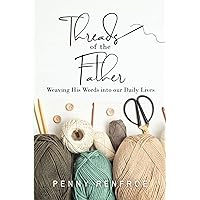 Threads of the Father: Weaving His Words into our Daily Lives Threads of the Father: Weaving His Words into our Daily Lives Paperback