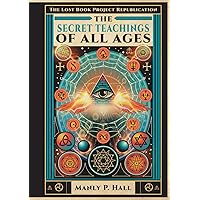 The Secret Teachings of All Ages: An Illustrated Encyclopedic Outline of Masonic, Hermetic, Qabbalistic and Rosicrucian Symbolical Philosophy The Secret Teachings of All Ages: An Illustrated Encyclopedic Outline of Masonic, Hermetic, Qabbalistic and Rosicrucian Symbolical Philosophy Hardcover Kindle Audible Audiobook Paperback